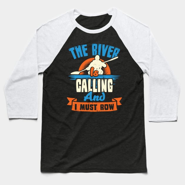 The River Is Calling And I Must Row Kayaker Gift Baseball T-Shirt by Dolde08